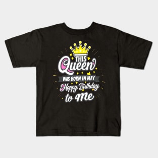 This Queen Was Born In May Happy Birthday To Me Kids T-Shirt